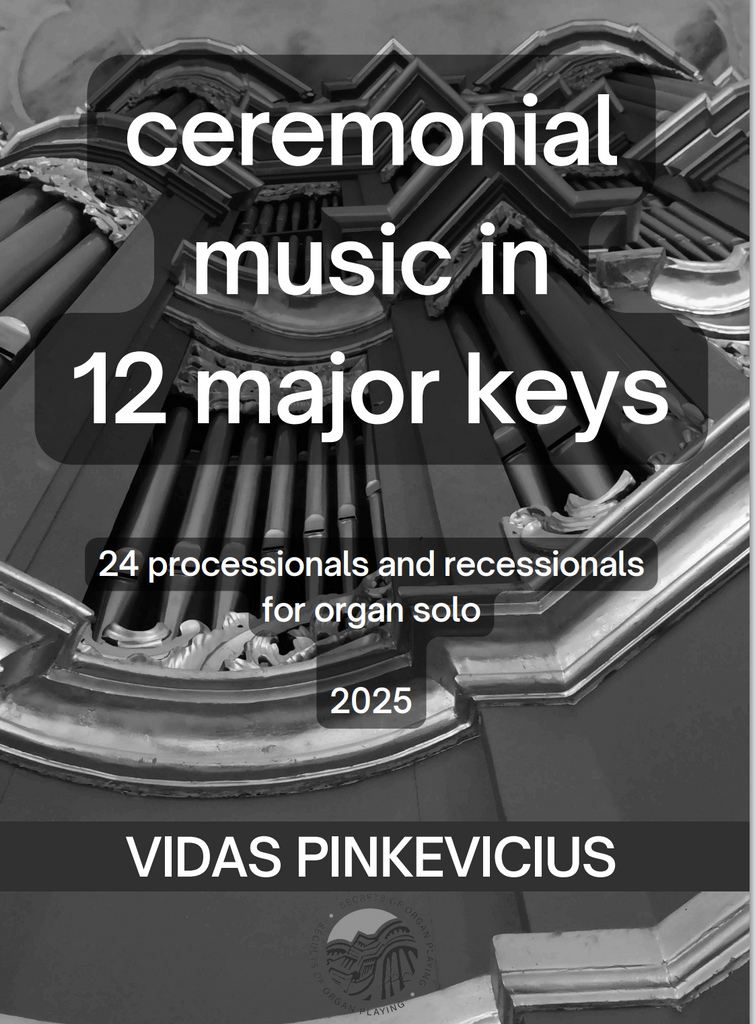 Ceremonial Music in 12 Major Keys: 24 Processionals and Recessionals for Organ Solo by Vidas Pinkevicius